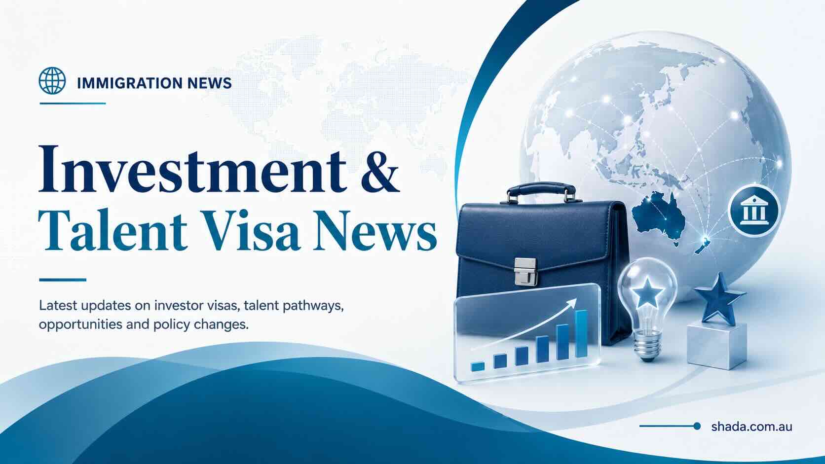 Investment & Talent Visa News